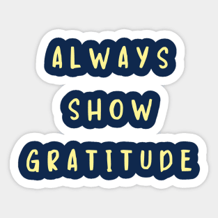 Always show gratitude Sticker